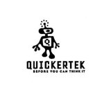 Q QUICKERTEK BEFORE YOU CAN THINK IT