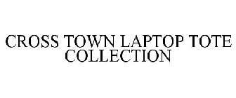 CROSS TOWN LAPTOP TOTE COLLECTION
