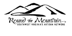 'ROUND THE MOUNTAIN SOUTHWEST VIRGINIA'S ARTISAN NETWORK