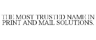 THE MOST TRUSTED NAME IN PRINT AND MAIL SOLUTIONS.