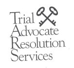 TRIAL ADVOCATE RESOLUTION SERVICES