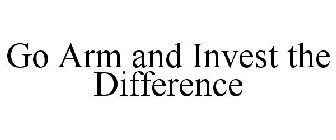 GO ARM AND INVEST THE DIFFERENCE