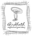 BIRDBATH NEIGHBORHOOD GREEN BAKERY