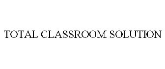 TOTAL CLASSROOM SOLUTION