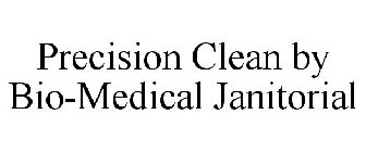 PRECISION CLEAN BY BIO-MEDICAL JANITORIAL