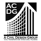 ACDG A CIVIL DESIGN GROUP LLC CIVIL-TRANSPORTATION-STRUCTURAL-PLANNING