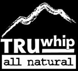 TRUWHIP ALL NATURAL