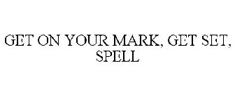 GET ON YOUR MARK, GET SET, SPELL