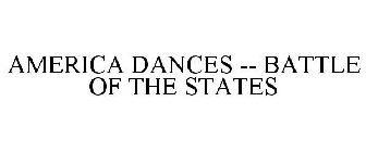 AMERICA DANCES -- BATTLE OF THE STATES