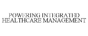 POWERING INTEGRATED HEALTHCARE MANAGEMENT