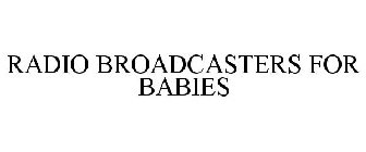 RADIO BROADCASTERS FOR BABIES