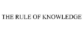 THE RULE OF KNOWLEDGE