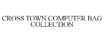CROSS TOWN COMPUTER BAG COLLECTION