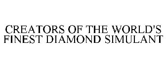 CREATORS OF THE WORLD'S FINEST DIAMOND SIMULANT