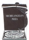 MICHELANGELO'S PIZZA