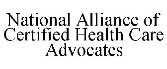 NATIONAL ALLIANCE OF CERTIFIED HEALTH CARE ADVOCATES