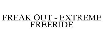 FREAK OUT - EXTREME FREERIDE