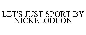 LET'S JUST SPORT BY NICKELODEON