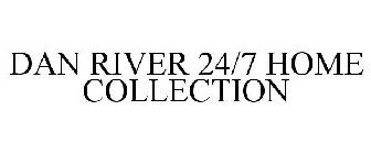 DAN RIVER 24/7 HOME COLLECTION