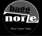 BAGG OF NOIZE DAVE * JUSTIN * ZACH ESTABLISHED 2006