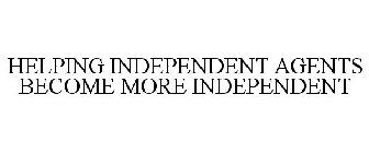 HELPING INDEPENDENT AGENTS BECOME MORE INDEPENDENT