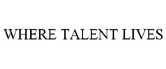 WHERE TALENT LIVES