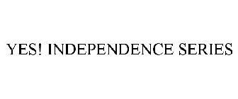 YES! INDEPENDENCE SERIES