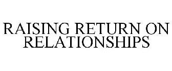 RAISING RETURN ON RELATIONSHIPS