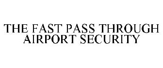 THE FAST PASS THROUGH AIRPORT SECURITY