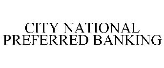 CITY NATIONAL PREFERRED BANKING