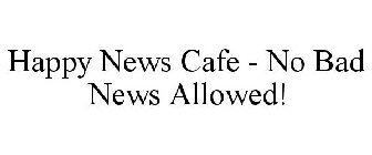 HAPPY NEWS CAFE - NO BAD NEWS ALLOWED!