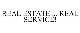 REAL ESTATE ... REAL SERVICE!