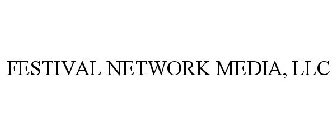 FESTIVAL NETWORK MEDIA, LLC