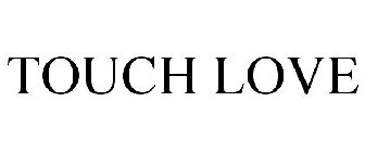 TOUCH LOVE