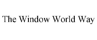 THE WINDOW WORLD WAY