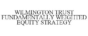 WILMINGTON TRUST FUNDAMENTALLY WEIGHTED EQUITY STRATEGY