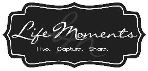 LM LIFE MOMENTS LIVE. CAPTURE. SHARE.