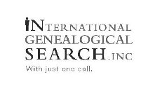 INTERNATIONAL GENEALOGICAL SEARCH.INC WITH JUST ONE CALL.