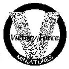 V VICTORY FORCE MINIATURES