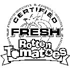 CERTIFIED FRESH ROTTEN TOMATOES