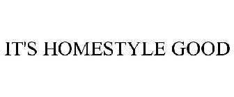 IT'S HOMESTYLE GOOD