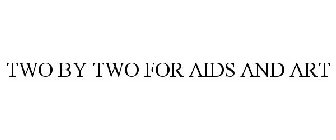 TWO X TWO FOR AIDS AND ART