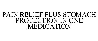 PAIN RELIEF PLUS STOMACH PROTECTION IN ONE MEDICATION