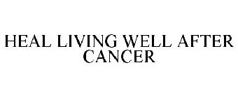 HEAL LIVING WELL AFTER CANCER