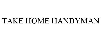 TAKE HOME HANDYMAN