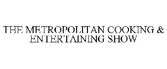 THE METROPOLITAN COOKING & ENTERTAINING SHOW