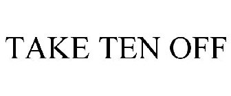 TAKE TEN OFF