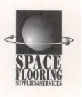 SPACE FLOORING SUPPLIES & SERVICES