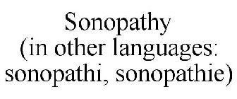 SONOPATHY (IN OTHER LANGUAGES: SONOPATHI, SONOPATHIE)
