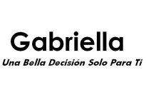GABRIELLA UNA BELLA DECISION SOLO PARA TI